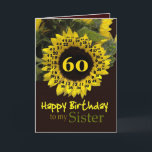 SISTER - 60:e födelsedagen med Cheerful Solros Kort<br><div class="desc">Den vackra solrosen med sin "magiska blomma"-vers är ett sött sätt att önska din syster Grattis på födelsedagen.  Inuti text finns anpassade,  så att du kan lägga till en egen speciell känsla</div>