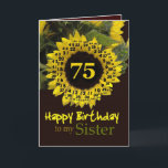 SISTER - 75:e-födelsedag med Cheerful Solros Kort<br><div class="desc">Den vackra solrosen med sin "magiska blomma"-vers är ett sött sätt att önska din syster Grattis på födelsedagen.  Inuti text finns anpassade,  så att du kan lägga till en egen speciell känsla</div>