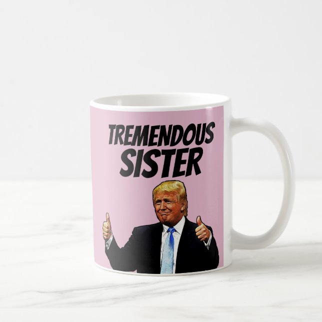 SISTER COFFEE MUGG, FUNNY DONALD TRUMP KAFFEMUGG (Höger)