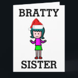 SISTER FUNNY BRAT CHRISTMAS-KORT KORT<br><div class="desc">BRATTY SISTER CHRISTMAS CARD</div>