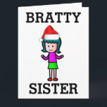 SISTER FUNNY BRAT CHRISTMAS-KORT KORT<br><div class="desc">BRATTY SISTER CHRISTMAS CARD</div>