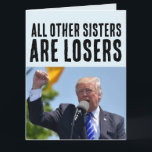 SISTER FUNNY DONALD TRUMP BIRTHDAY BIG CARDS KORT<br><div class="desc">DONALD TRUMP SISTER BIG GREETDS CARDS</div>