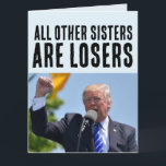 SISTER FUNNY DONALD TRUMP BIRTHDAY BIG CARDS KORT<br><div class="desc">DONALD TRUMP SISTER BIG GREETDS CARDS</div>