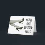 SISTER KICK UPP ELLER KICK AV HEELERNA BIRTHDAY KORT<br><div class="desc">SISTER-DU KAN KICKA UPP HJÄLLEN ELLER KICKA DEM EFTER ALLT DET ÄR "DIN BIRTHDAY" SÅ JU DIN DAG!</div>