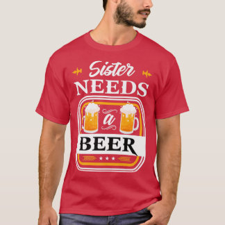 Sister Needs a Beer Bride and Groom Drinker Beers  T Shirt