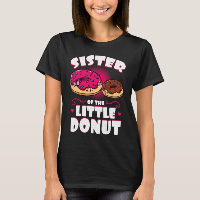 Sister Of The Little Donut Dessert Food Doughnut S T Shirt (Framsida)