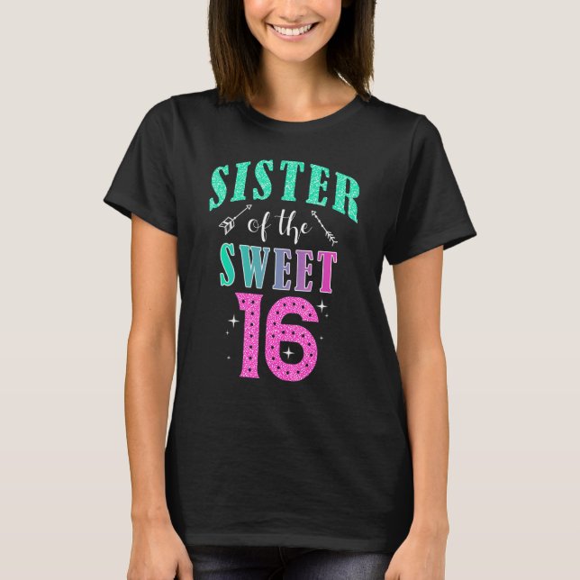 Sister Of The Sweet 16 Sixteen Parents Matching Fa T Shirt (Framsida)