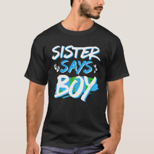 Sister Says Boy Gender Reveal Baby Shower Party Mo T Shirt