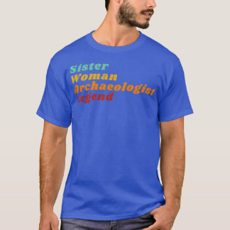 Sister Woman Archeolog Legend T Shirt