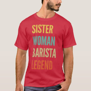 Sister Woman Barista Legend T Shirt
