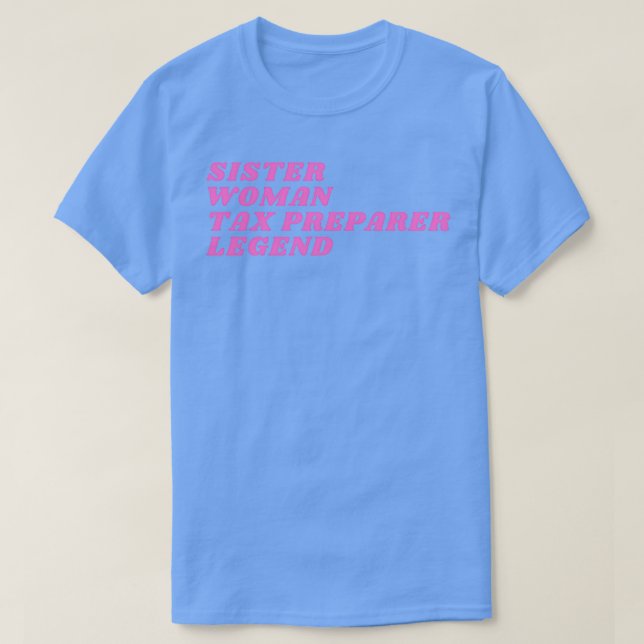 Sister Woman Tax Preparer Legend T Shirt (Design framsida)