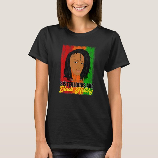 Sisterlocks are Black History Month Locs T Shirt (Framsida)