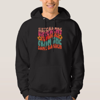 Sisters är olika blommor från samma trädgård hoodie
