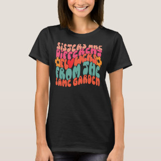 Sisters är olika blommor från samma trädgård t shirt