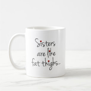 Sisters är som Tjock lår, de håller ihop Kaffemugg
