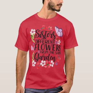 Sisters Different Flowers From Same Garden Funny S T Shirt