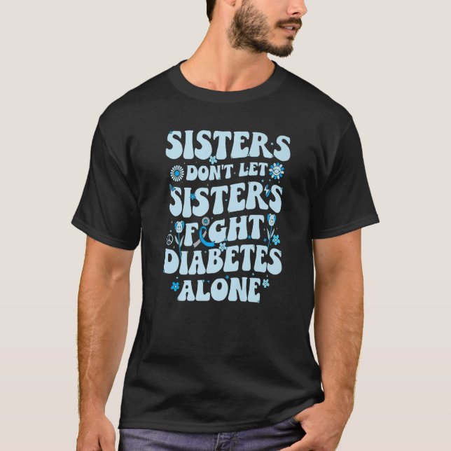 Sisters får inte slåss mot T1d ensam Diabetes T Shirt (Framsida)