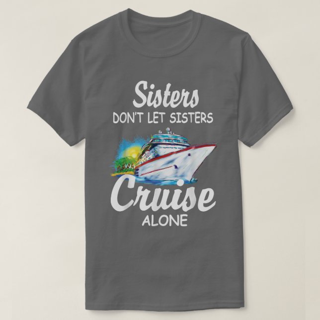 Sisters ska inte låta Sisters Cruise Ensam Funny C T Shirt (Design framsida)
