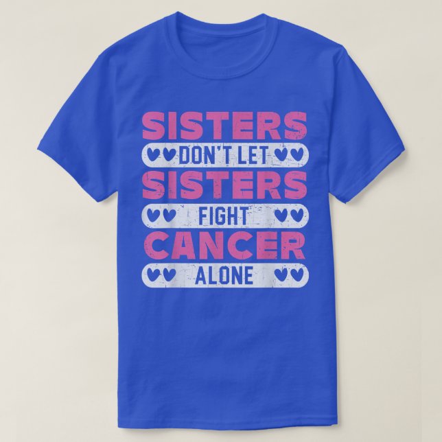 Sisters ska inte låta systrar bekämpa bröstcancer  t shirt (Design framsida)
