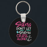 Sisters ska inte låta systrarna kryssa i Ensam Res Nyckelring<br><div class="desc">Sisters ska inte låta systrarna kryssa i Ensam Resa Gift</div>