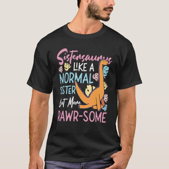 Sistersaurus - Like A Normal Sister, But More Rawr T Shirt (Framsida)