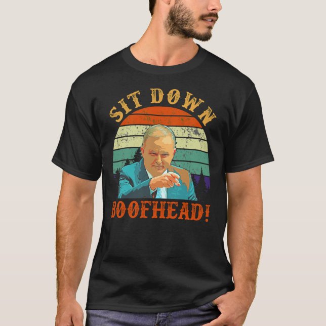 Sit Down Boofhead Shirt Anthony Albanese Classic T T Shirt (Framsida)