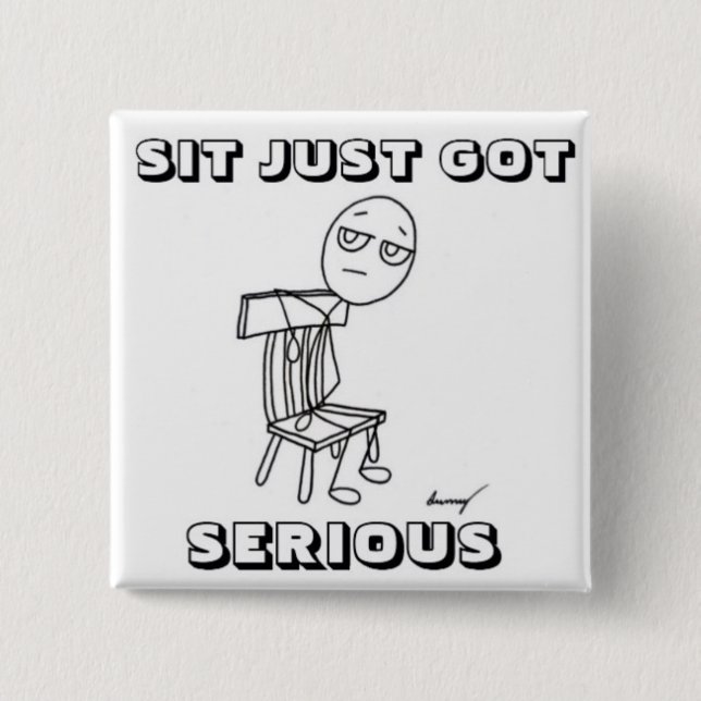 SIT JUST HAR SERIOUS-knapp Knapp (Framsida)