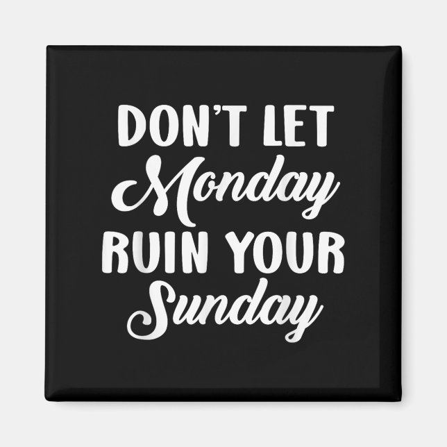 Sitive Motivation Weekend Dont Let Monday Ruin You Magnet (Framsidan)