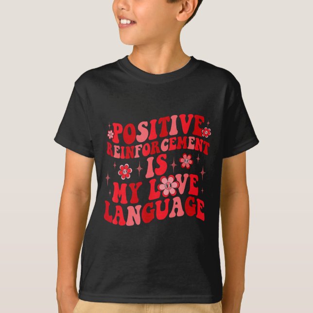Sitive Reinforcement Is My Love Language Valentine T Shirt (Framsida)