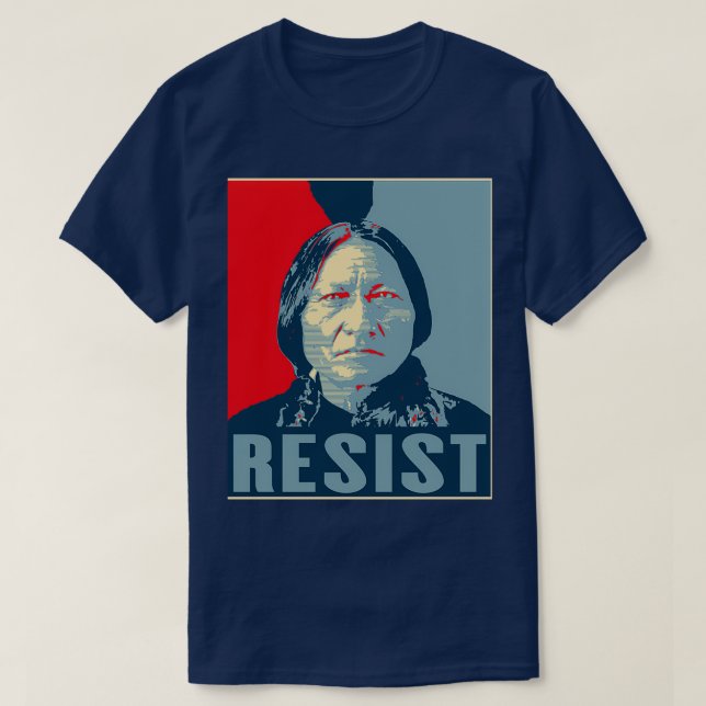 Sitta Bull Resist Hunkpapa Lakota Leader First N T Shirt (Design framsida)