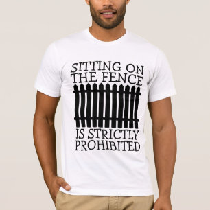 SITTA ON FENCE ÄR STRIKT FÖRBJUDET AV T-SHIRTS