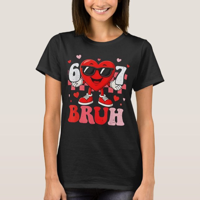 Six Seven 67 Bruh 6 7 Meme Funny Valentine Heart B T Shirt (Framsida)