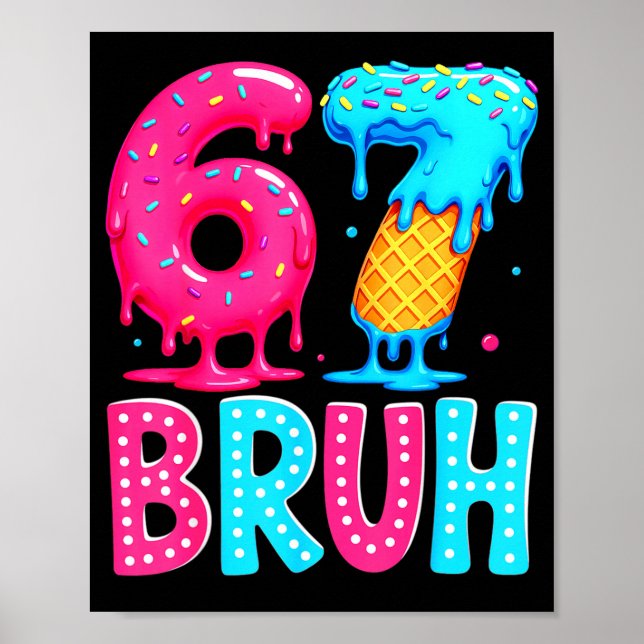 Six Seven Bruh 67 Ice Cream Drip For Men Women Kid Poster (Framsidan)