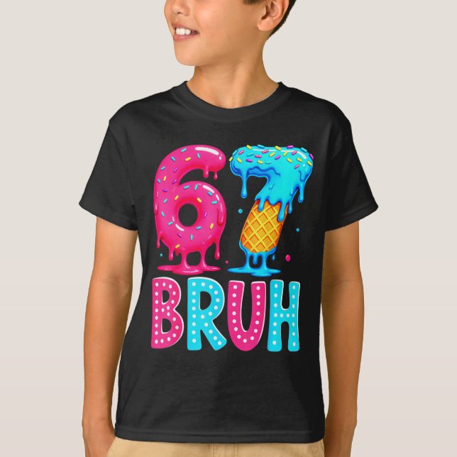 Six Seven Bruh 67 Ice Cream Drip For Men Women Kid T Shirt (Framsida)