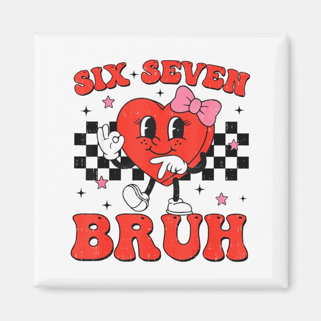 Six Seven Bruh 6 7 Meme Funny Valentines Day Girls Magnet (Framsidan)