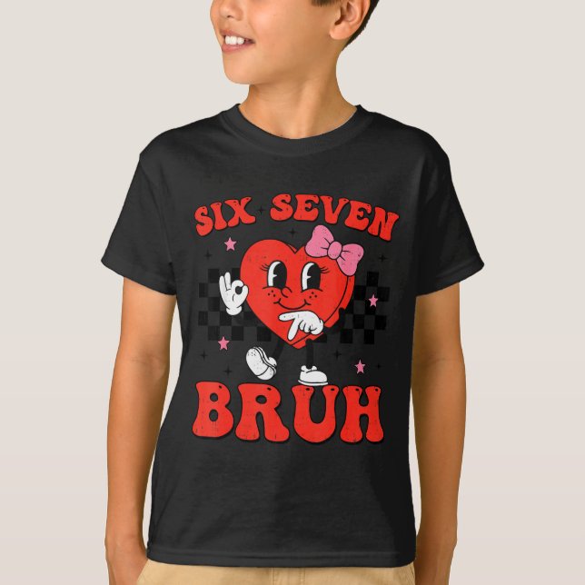 Six Seven Bruh 6 7 Meme Funny Valentines Day Girls T Shirt (Framsida)