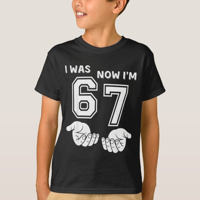 Six Seven Meme 7 Year Old Birthday Shirt Was 6 Now T Shirt (Framsida)