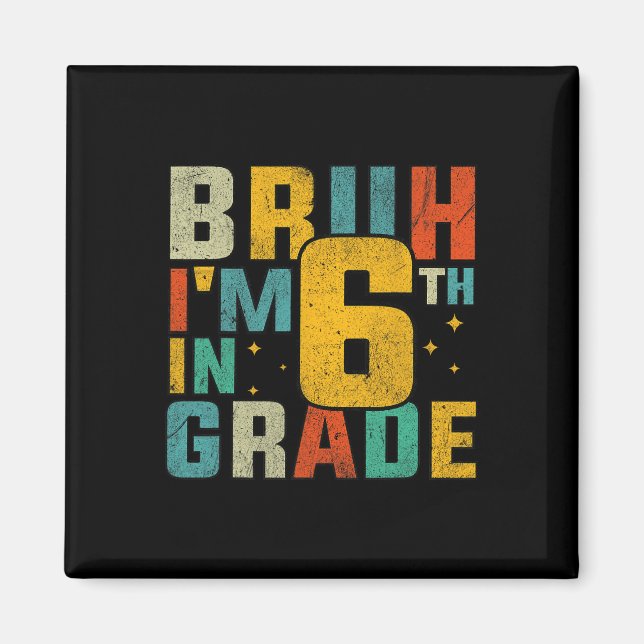 Sixth Grade Back To School Bruh I'm In 6th Grade S Magnet (Framsidan)