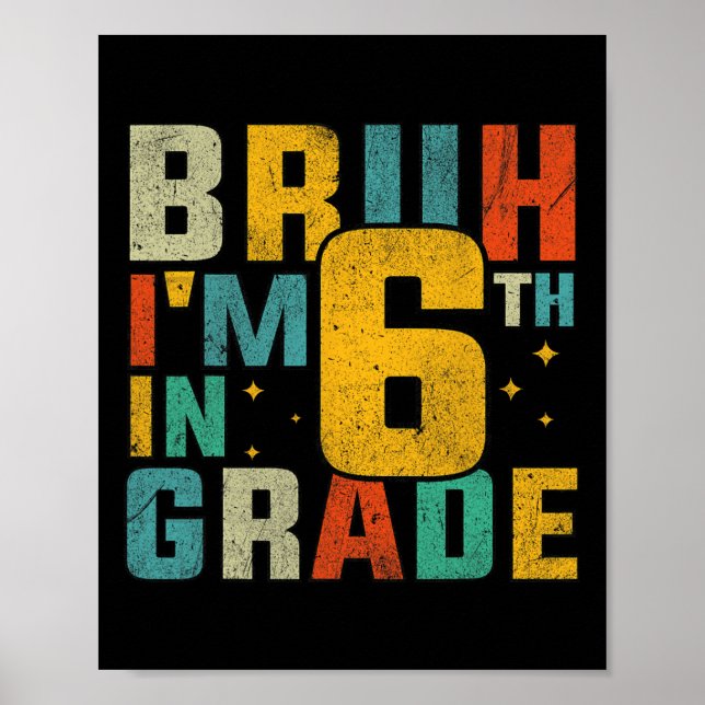 Sixth Grade Back To School Bruh I'm In 6th Grade S Poster (Framsidan)