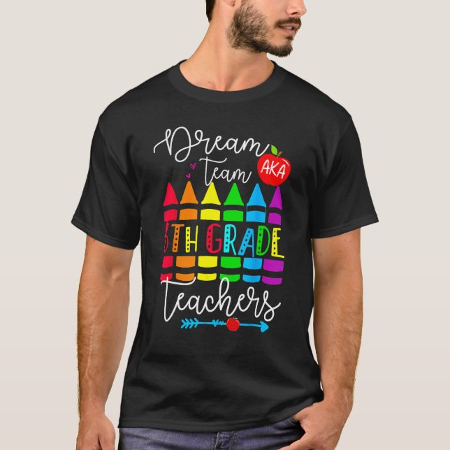 Sixth Grade Teachers Dream Team Aka 6th Grade Teac T Shirt (Framsida)