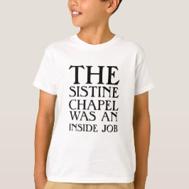 Sixtinska kapellet var ett insiderjobb! tee shirt