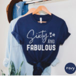 Sixty And Fabulous T-shirt<br><div class="desc">Sixty and fabulous t-shirt</div>