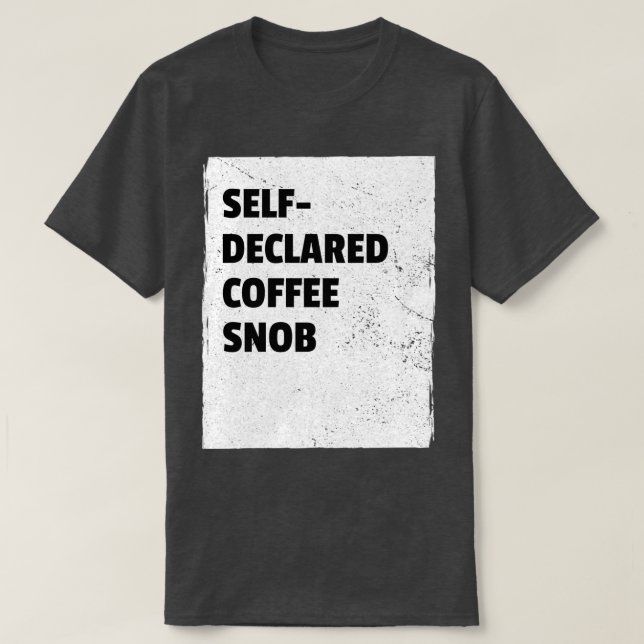 Självdeklarerad kaffsnobb t shirt (Design framsida)
