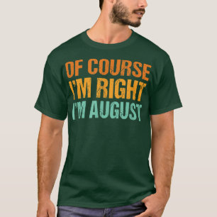 Självfallet är det min Höger Im August Funny First T Shirt
