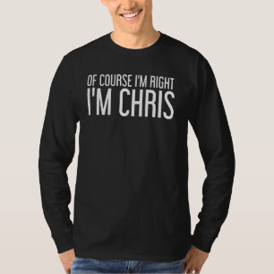 Självklart är jag Höger att jag är Chris Funny Ide T Shirt