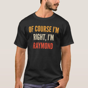 Självklart är jag Höger att jag är Raymond T Shirt