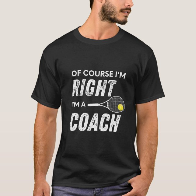 Självklart är jag Höger att jag är tennis Coach Ra T Shirt (Framsida)