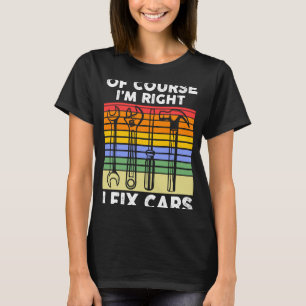 Självklart är jag höger att laga bilar Mekaniska T Shirt