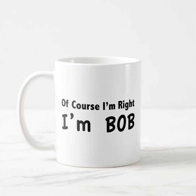 Självklart är jag höger. Jag är Bob. Kaffe Mugg (Vänster)