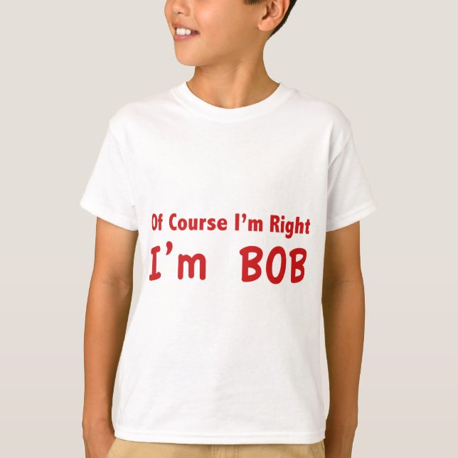 Självklart är jag höger. Jag är Bob. T Shirt (Framsida)